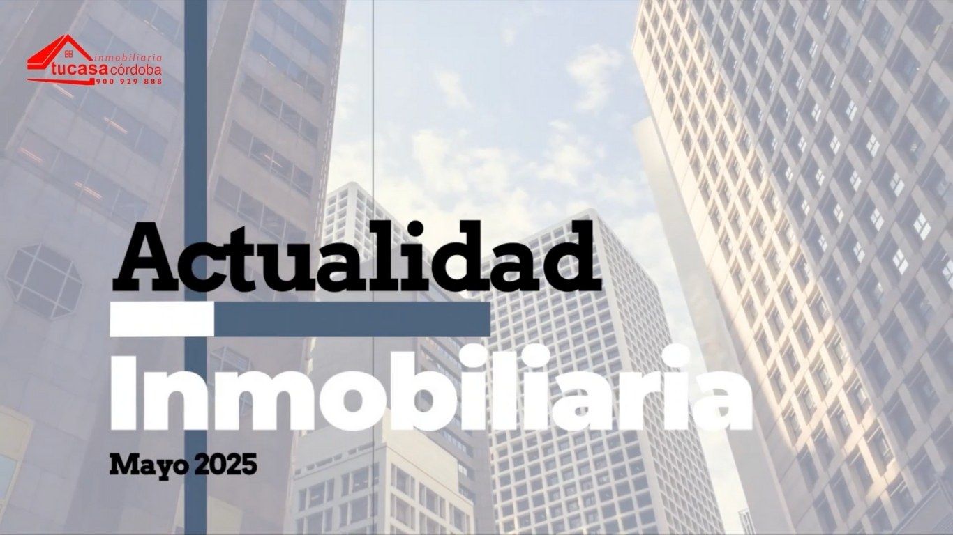 Actualidad Inmobiliaria | Mayo 2025: Claves del mercado en España