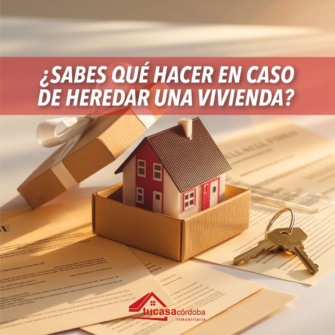 ¿Sabes qué hacer en caso de heredar una vivienda?