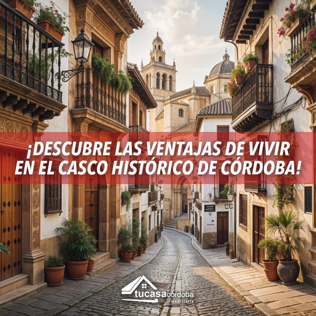 Las Ventajas de Vivir en el Casco Histórico de Córdoba